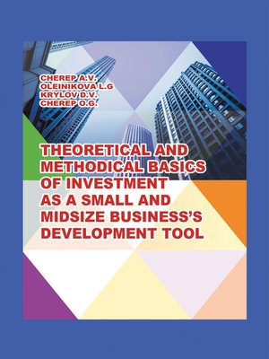 cover image of Theoretical and Methodical Basics of Investment as a Small and Midsize Business'S Development Tool.